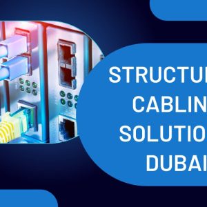 Structured Cabling in Dubai: Boost Network Performance & Security